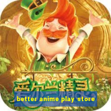 better anime play store